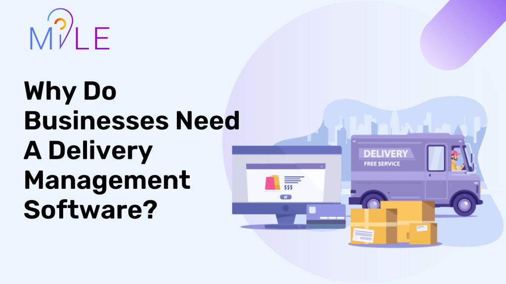 Why Do Businesses Need A Delivery Management Software